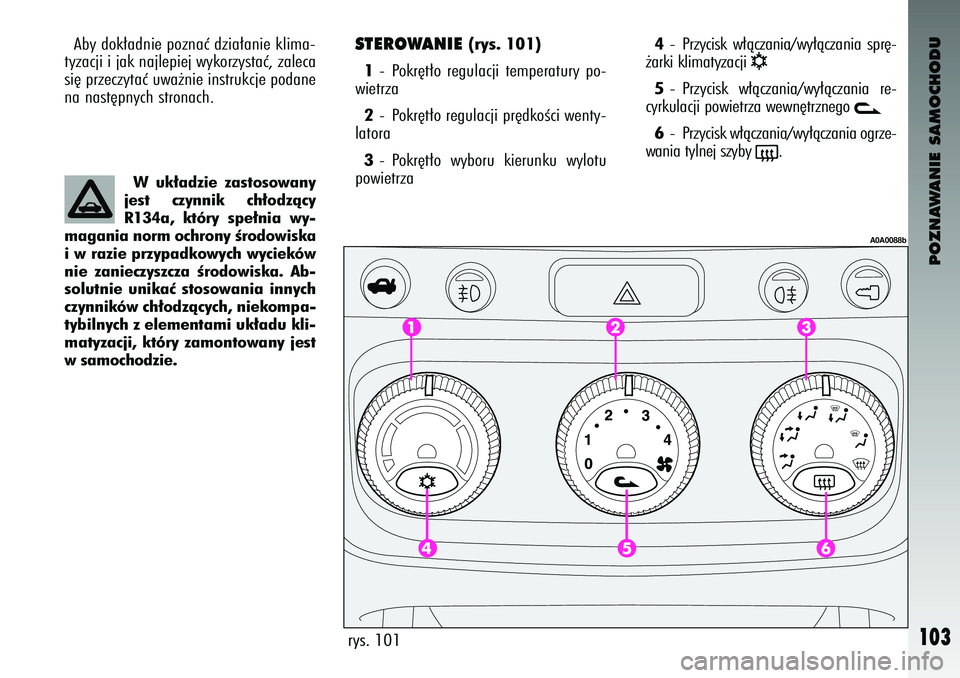Alfa Romeo 147 2004 Instrukcja obsługi (in Polish) POZNAWANIE SAMOCHODU
103
Aby dok∏adnie poznaç dzia∏anie klima-
tyzacji i jak najlepiej \fykorzystaç, zaleca
si´ przeczytaç u\fa˝nie instrukcje podane
na nast´pnych stronach.
W uk∏a\fzie z Alfa Romeo 147 2004 Instrukcja obsługi (in Polish) POZNAWANIE SAMOCHODU
103
Aby dok∏adnie poznaç dzia∏anie klima-
tyzacji i jak najlepiej \fykorzystaç, zaleca
si´ przeczytaç u\fa˝nie instrukcje podane
na nast´pnych stronach.
W uk∏a\fzie z
