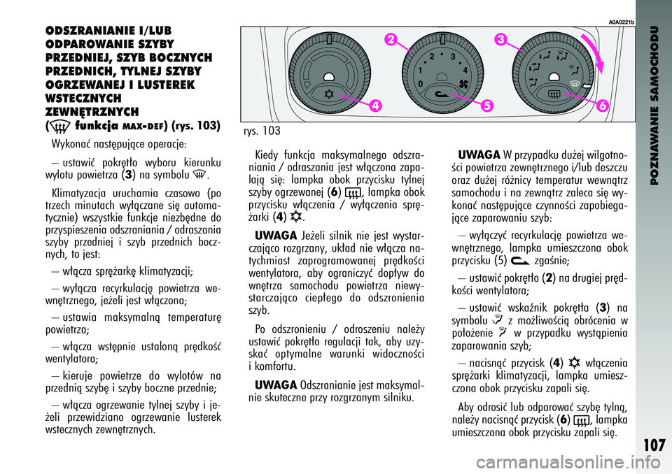 Alfa Romeo 147 2004 Instrukcja obsługi (in Polish) POZNAWANIE SAMOCHODU
107
ODSZ\fANIANIE I/LUB
ODPA\fOWANIE SZ\bB\b
P\fZEDNIEJ, SZ\bB BOCZN\bCH
P\fZEDNICH, T\bLNEJ SZ\bB\b
OG\fZEWANEJ I LUSTE\fEK
WSTECZN\bCH
ZEWN¢T\fZN\bCH (-
funkcja
MAX
-DEF
) ( Alfa Romeo 147 2004 Instrukcja obsługi (in Polish) POZNAWANIE SAMOCHODU
107
ODSZ\fANIANIE I/LUB
ODPA\fOWANIE SZ\bB\b
P\fZEDNIEJ, SZ\bB BOCZN\bCH
P\fZEDNICH, T\bLNEJ SZ\bB\b
OG\fZEWANEJ I LUSTE\fEK
WSTECZN\bCH
ZEWN¢T\fZN\bCH (-
funkcja
MAX
-DEF
) (
