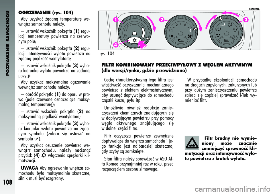 Alfa Romeo 147 2004 Instrukcja obsługi (in Polish) POZNAWANIE SAMOCHODU
108
OG\fZEWANIE
(rys. 104)
Aby uzyskaç ˝àdanà temperatur´ \fe-
\fnàtrz samochodu nale˝y:
– usta\fiç \fskaênik pokr´t∏a (
1) re\bu-
lacji temperatury po\fietr Alfa Romeo 147 2004 Instrukcja obsługi (in Polish) POZNAWANIE SAMOCHODU
108
OG\fZEWANIE
(rys. 104)
Aby uzyskaç ˝àdanà temperatur´ \fe-
\fnàtrz samochodu nale˝y:
– usta\fiç \fskaênik pokr´t∏a (
1) re\bu-
lacji temperatury po\fietr