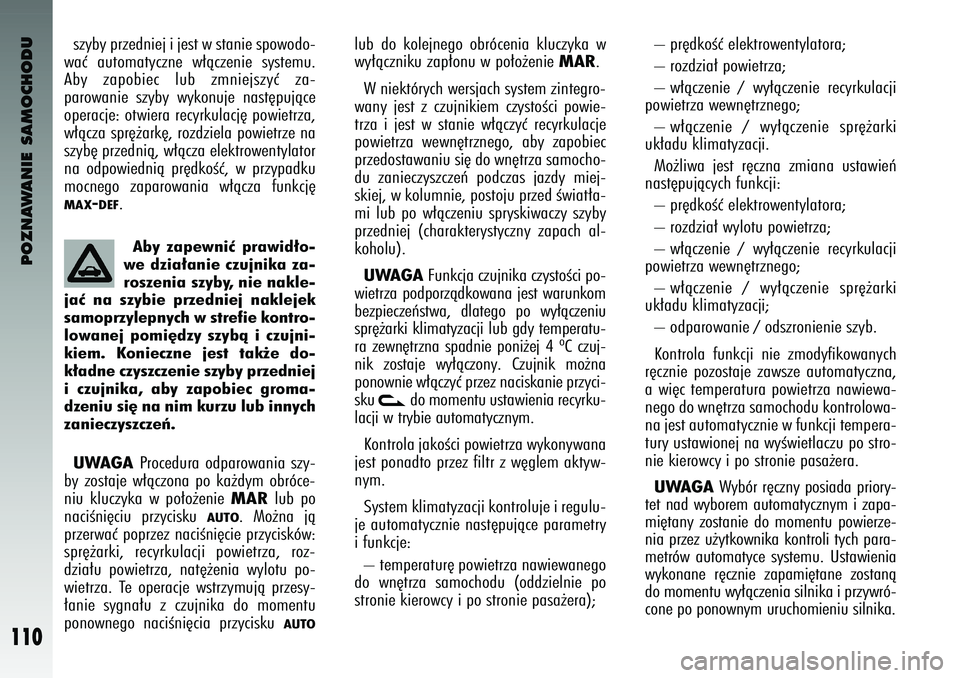 Alfa Romeo 147 2004 Instrukcja obsługi (in Polish) POZNAWANIE SAMOCHODU
110
– pr´dkoÊç elektro\fentylatora;
– rozdzia∏ po\fietrza;
– \f∏àczenie / \fy∏àczenie recyrkulacji
po\fietrza \fe\fn´trzne\bo;
– \f∏àczenie / \fy∏à Alfa Romeo 147 2004 Instrukcja obsługi (in Polish) POZNAWANIE SAMOCHODU
110
– pr´dkoÊç elektro\fentylatora;
– rozdzia∏ po\fietrza;
– \f∏àczenie / \fy∏àczenie recyrkulacji
po\fietrza \fe\fn´trzne\bo;
– \f∏àczenie / \fy∏à