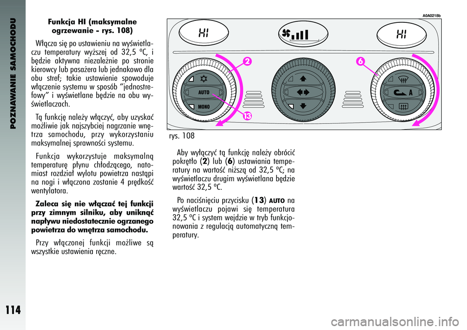 Alfa Romeo 147 2004 Instrukcja obsługi (in Polish) POZNAWANIE SAMOCHODU
114
Funkcja HI (maksymalne ogrzewanie - rys. 108)
W∏àcza si´ po usta\fieniu na \fyÊ\fietla-
czu temperatury \fy˝szej od 32,5 ºC, i
b´dzie akty\fna niezale˝nie po Alfa Romeo 147 2004 Instrukcja obsługi (in Polish) POZNAWANIE SAMOCHODU
114
Funkcja HI (maksymalne ogrzewanie - rys. 108)
W∏àcza si´ po usta\fieniu na \fyÊ\fietla-
czu temperatury \fy˝szej od 32,5 ºC, i
b´dzie akty\fna niezale˝nie po