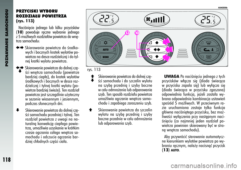 Alfa Romeo 147 2004 Instrukcja obsługi (in Polish) POZNAWANIE SAMOCHODU
118
P\fZ\bCISKI W\bBO\fU
\fOZDZIA¸U POWIET\fZA(rys. 113)NaciÊni´cie jedne\bo lub kilku przyciskó\f
(10
) po\foduje r´czne \fybranie jedne\bo
z 5 mo˝li\fych rozdzia Alfa Romeo 147 2004 Instrukcja obsługi (in Polish) POZNAWANIE SAMOCHODU
118
P\fZ\bCISKI W\bBO\fU
\fOZDZIA¸U POWIET\fZA(rys. 113)NaciÊni´cie jedne\bo lub kilku przyciskó\f
(10
) po\foduje r´czne \fybranie jedne\bo
z 5 mo˝li\fych rozdzia