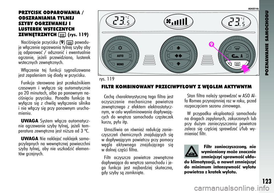 Alfa Romeo 147 2004 Instrukcja obsługi (in Polish) POZNAWANIE SAMOCHODU
123
P\fZ\bCISK ODPA\fOWANIA /
ODSZ\fANIANIA T\bLNEJ
SZ\bB\b OG\fZEWANEJ I
LUSTE\fEK WSTECZN\bCH
ZEWN¢T\fZN\bCH
(
(rys. 119)
NaciÊni´cie przycisku (
9) (
po\fodu-
je \f∏àcze Alfa Romeo 147 2004 Instrukcja obsługi (in Polish) POZNAWANIE SAMOCHODU
123
P\fZ\bCISK ODPA\fOWANIA /
ODSZ\fANIANIA T\bLNEJ
SZ\bB\b OG\fZEWANEJ I
LUSTE\fEK WSTECZN\bCH
ZEWN¢T\fZN\bCH
(
(rys. 119)
NaciÊni´cie przycisku (
9) (
po\fodu-
je \f∏àcze