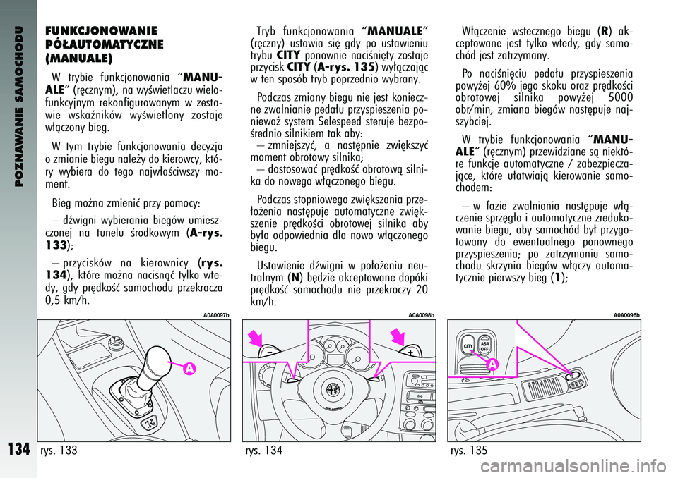 Alfa Romeo 147 2004 Instrukcja obsługi (in Polish) POZNAWANIE SAMOCHODU
134
FUNKCJ\fN\f\bANIE
PÓ¸AUT\fMATYCZNE
(MANUALE) W trybie funkcjonowania “
MANU-
ALE
“ (r´cznym), na wyÊwietlaczu wielo-
funkcyjnym rekonfigurowanym w zesta-
wie ws Alfa Romeo 147 2004 Instrukcja obsługi (in Polish) POZNAWANIE SAMOCHODU
134
FUNKCJ\fN\f\bANIE
PÓ¸AUT\fMATYCZNE
(MANUALE) W trybie funkcjonowania “
MANU-
ALE
“ (r´cznym), na wyÊwietlaczu wielo-
funkcyjnym rekonfigurowanym w zesta-
wie ws