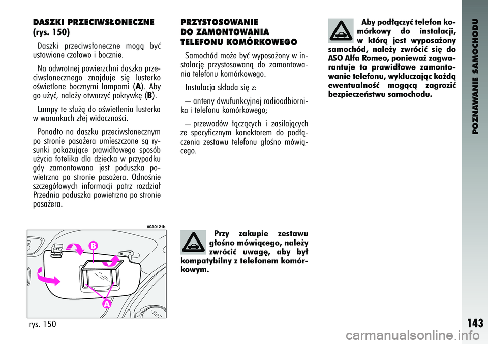 Alfa Romeo 147 2004 Instrukcja obsługi (in Polish) POZNAWANIE SAMOCHODU
143
PRZYST\fS\f\bANIE
D\f ZAM\fNT\f\bANIA
TELEF\fNU K\fMÓRK\f\bEG\fSamoch\bd mo˝e byç wy\fosa˝ony w in-
stalacj´ \frzystosowanà do zamontowa-
nia telefonu kom\brkowego. Alfa Romeo 147 2004 Instrukcja obsługi (in Polish) POZNAWANIE SAMOCHODU
143
PRZYST\fS\f\bANIE
D\f ZAM\fNT\f\bANIA
TELEF\fNU K\fMÓRK\f\bEG\fSamoch\bd mo˝e byç wy\fosa˝ony w in-
stalacj´ \frzystosowanà do zamontowa-
nia telefonu kom\brkowego.