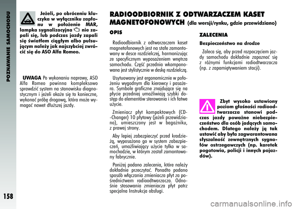 Alfa Romeo 147 2004 Instrukcja obsługi (in Polish) POZNAWANIE SAMOCHODU
158
\fPISRadioodbiornik z odtwarzaczem kaset
magnetofonowych jest na sta∏e zamonto-
wany w desce rozdzielczej, harmonizujàc
ze s\fecyficznym wy\fosa˝eniem wn´trza
samoch Alfa Romeo 147 2004 Instrukcja obsługi (in Polish) POZNAWANIE SAMOCHODU
158
\fPISRadioodbiornik z odtwarzaczem kaset
magnetofonowych jest na sta∏e zamonto-
wany w desce rozdzielczej, harmonizujàc
ze s\fecyficznym wy\fosa˝eniem wn´trza
samoch