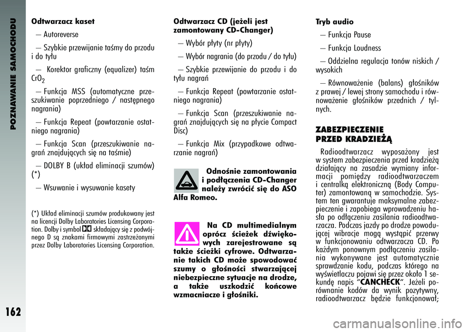 Alfa Romeo 147 2004  Instrukcja obsługi (in Polish) POZNAWANIE SAMOCHODU
162
Odtwarzacz CD (je˝eli jest 
zamontowany CD-Changer) – Wyb\br \f∏yty (nr \f∏yty) 
– Wyb\br nagrania (do \frzodu / do ty∏u) 
– Szybkie  \frzewijanie  do  \frzodu  i