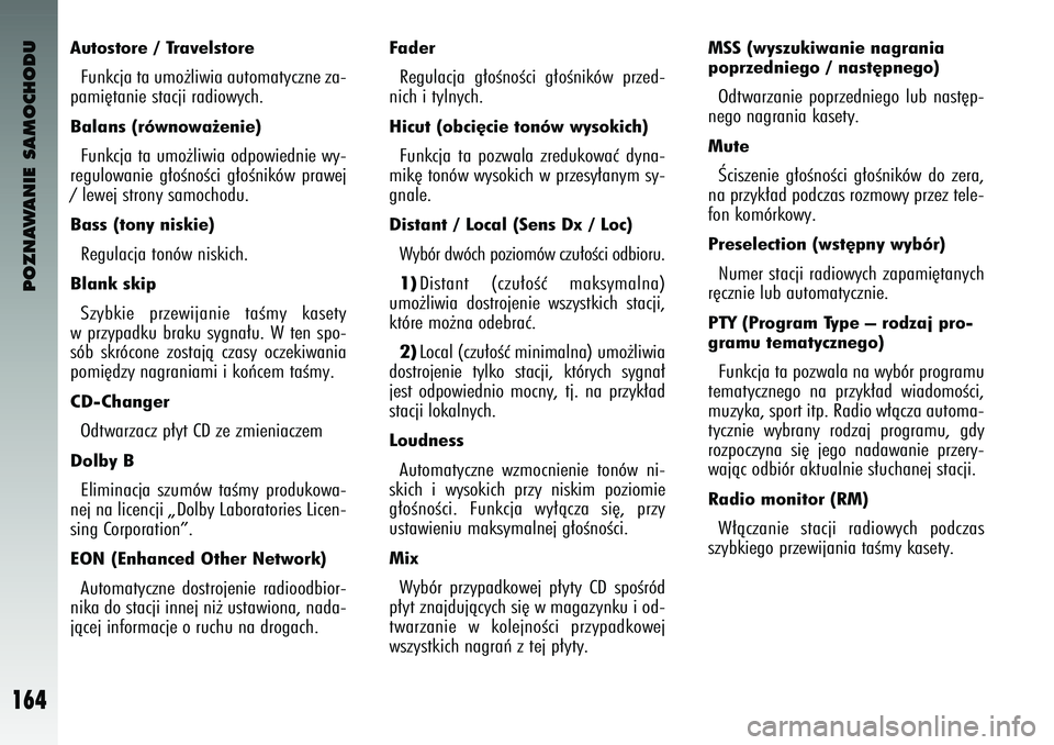 Alfa Romeo 147 2003  Instrukcja obsługi (in Polish) POZNAWANIE SAMOCHODU
164
Autostore / TravelstoreFunkcja ta umo˝liwia automatyczne za-
\fami´tanie stacji radiowych. Balans (równowa˝enie) Funkcja ta umo˝liwia od\fowiednie wy-
regulowanie  g∏o�