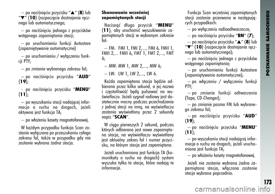 Alfa Romeo 147 2003  Instrukcja obsługi (in Polish) POZNAWANIE SAMOCHODU
173
– p\f naciÊni´ciu przyci\bku 
““(8) lub
““(10
) (r\fzp\fcz´cie d\f\btrajania r´cz-
neg\f lub aut\fmatyczneg\f; 
– p\f  naciÊni´ciu  jedneg\f  z przyci\bkó