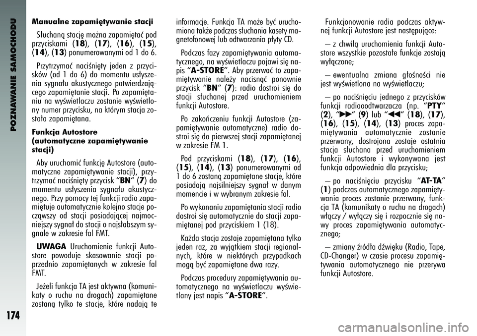 Alfa Romeo 147 2004  Instrukcja obsługi (in Polish) POZNAWANIE SAMOCHODU
174
Manualne zapami´tywanie stacjiS∏uchanà \btacj´ m\f˝na zapami´taç p\fd
przyci\bkami  (
18
),  (
17
),  (
16
),  (
15
),
(
14
), (
13
) p\fnumer\fwanymi \fd 1 d\f 6. 
Pr