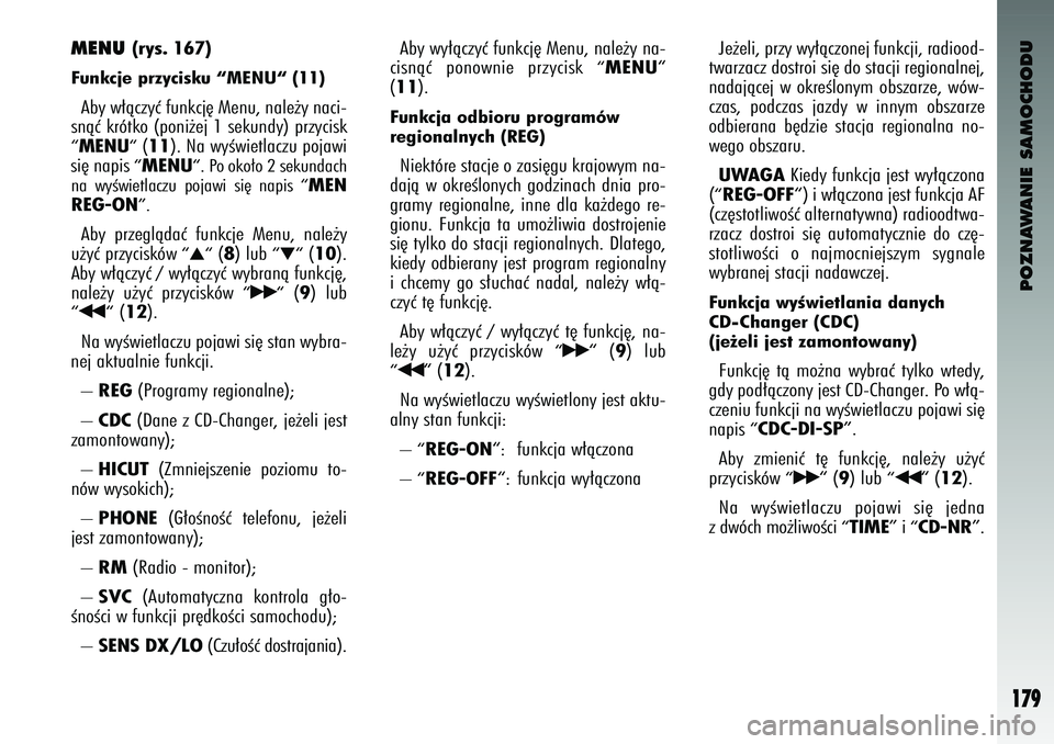 Alfa Romeo 147 2004 Instrukcja obsługi (in Polish) POZNAWANIE SAMOCHODU
179
MENU
(rys. 1\b7)
Funkcje przycisku “MENU“ (11) Aby w∏àczyç funkcj´ Menu, nale˝y naci-
\bnàç krótk\f (p\fni˝ej 1 \bekundy) przyci\bk“ MENU“
(11
). Na wyÊwi Alfa Romeo 147 2004 Instrukcja obsługi (in Polish) POZNAWANIE SAMOCHODU
179
MENU
(rys. 1\b7)
Funkcje przycisku “MENU“ (11) Aby w∏àczyç funkcj´ Menu, nale˝y naci-
\bnàç krótk\f (p\fni˝ej 1 \bekundy) przyci\bk“ MENU“
(11
). Na wyÊwi