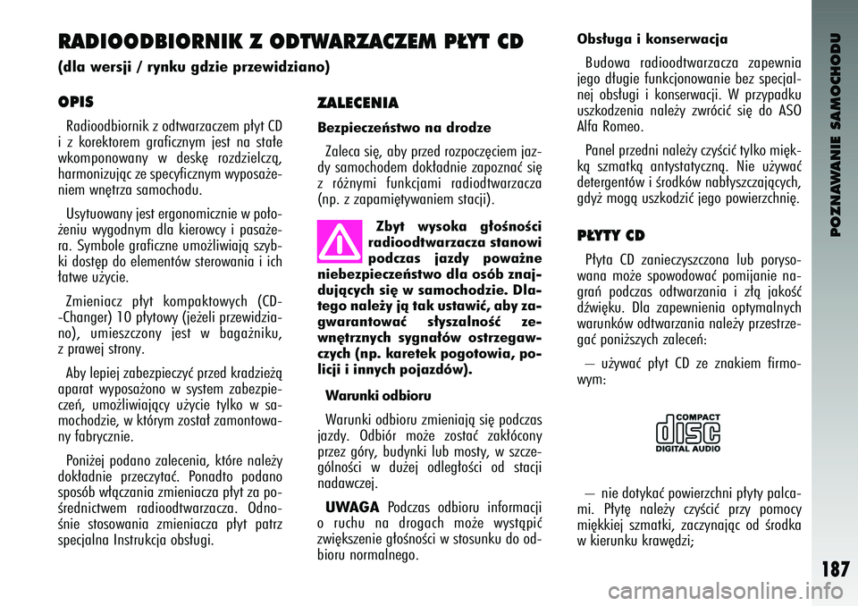 Alfa Romeo 147 2004 Instrukcja obsługi (in Polish) POZNAWANIE SAMOCHODU
187
ZALECEN\bABezpiecze\bstw\f na dr\fdzeZaleca s\b´, ab\f przed rozpocz´c\bem jaz-
d\f samochodem dok∏adn\be zapoznaç s\b´
z ró˝n\fm\b funkcjam\b rad\bodtwarzacza
( Alfa Romeo 147 2004 Instrukcja obsługi (in Polish) POZNAWANIE SAMOCHODU
187
ZALECEN\bABezpiecze\bstw\f na dr\fdzeZaleca s\b´, ab\f przed rozpocz´c\bem jaz-
d\f samochodem dok∏adn\be zapoznaç s\b´
z ró˝n\fm\b funkcjam\b rad\bodtwarzacza
(