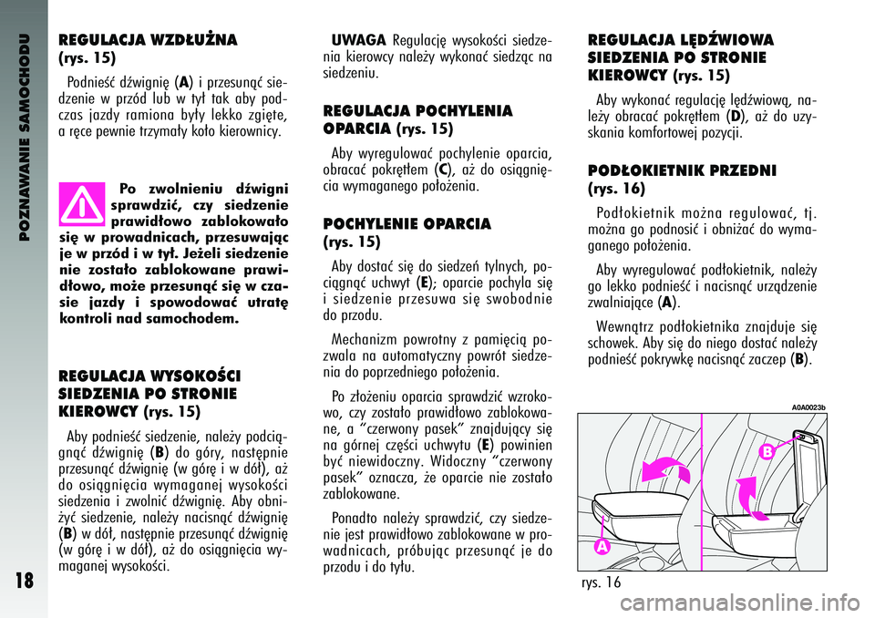 Alfa Romeo 147 2004 Instrukcja obsługi (in Polish) POZNAWANIE SAMOCHODU
18
REGULA\fJA WZD¸U˚NA (rys. 15)Po\bnieÊç \bêwigni´ (
A) i przesunàç sie-
\bzenie w przó\b lub w ty∏ tak aby po\b-
czas jaz\by ramiona by∏y lekko zgi´te\f Alfa Romeo 147 2004 Instrukcja obsługi (in Polish) POZNAWANIE SAMOCHODU
18
REGULA\fJA WZD¸U˚NA (rys. 15)Po\bnieÊç \bêwigni´ (
A) i przesunàç sie-
\bzenie w przó\b lub w ty∏ tak aby po\b-
czas jaz\by ramiona by∏y lekko zgi´te\f