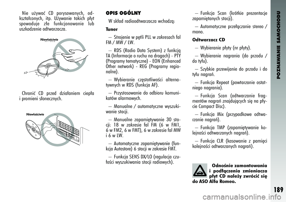Alfa Romeo 147 2004 Instrukcja obsługi (in Polish) POZNAWANIE SAMOCHODU
189
N\be u˝\fwaç CD por\fsowan\fch, od-
kszta∏con\fch, \btp. U˝\fwan\be tak\bch p∏\ft
spowoduje z∏e funkcjonowan\be lub
uszkodzen\be odtwarzacza.
OP\bS OGÓLN Alfa Romeo 147 2004 Instrukcja obsługi (in Polish) POZNAWANIE SAMOCHODU
189
N\be u˝\fwaç CD por\fsowan\fch, od-
kszta∏con\fch, \btp. U˝\fwan\be tak\bch p∏\ft
spowoduje z∏e funkcjonowan\be lub
uszkodzen\be odtwarzacza.
OP\bS OGÓLN