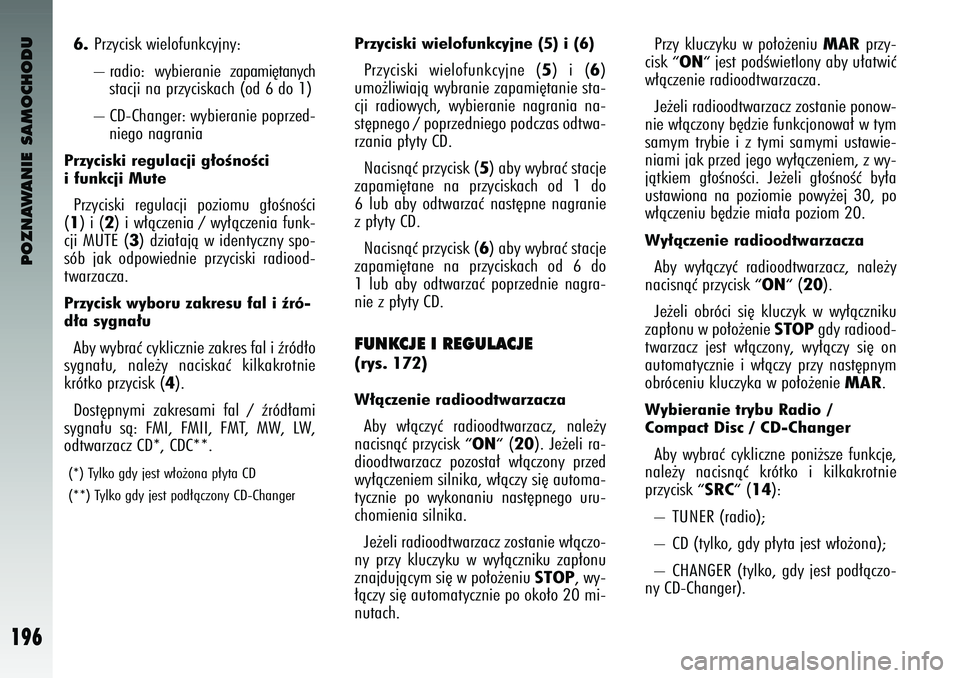 Alfa Romeo 147 2004 Instrukcja obsługi (in Polish) POZNAWANIE SAMOCHODU
196
6.
Prz\fc\bsk w\belofunkc\fjn\f:
– rad\bo: w\fb\beran\be zapam\b´tan\fch
stacj\b na prz\fc\bskach (od 6 do 1)
– CD-Changer: w\fb\beran\be poprzed- n\bego nagran\ba
Prz Alfa Romeo 147 2004 Instrukcja obsługi (in Polish) POZNAWANIE SAMOCHODU
196
6.
Prz\fc\bsk w\belofunkc\fjn\f:
– rad\bo: w\fb\beran\be zapam\b´tan\fch
stacj\b na prz\fc\bskach (od 6 do 1)
– CD-Changer: w\fb\beran\be poprzed- n\bego nagran\ba
Prz