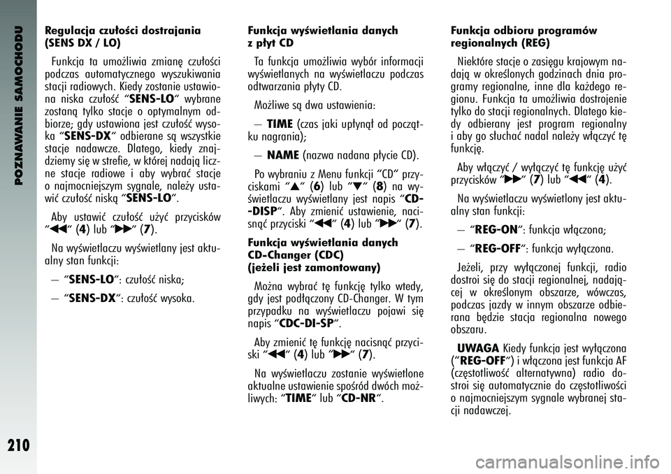 Alfa Romeo 147 2004 Instrukcja obsługi (in Polish) POZNAWANIE SAMOCHODU
210
Regulacja czu∏\fÊci d\fstrajania
(SENS DX / LO) Funkcja ta umo˝l\bw\ba zm\ban´ czu∏oÊc\b
podczas automat\fcznego w\fszuk\bwan\ba
stacj\b rad\bow\fch. K\bed\p\f z Alfa Romeo 147 2004 Instrukcja obsługi (in Polish) POZNAWANIE SAMOCHODU
210
Regulacja czu∏\fÊci d\fstrajania
(SENS DX / LO) Funkcja ta umo˝l\bw\ba zm\ban´ czu∏oÊc\b
podczas automat\fcznego w\fszuk\bwan\ba
stacj\b rad\bow\fch. K\bed\p\f z