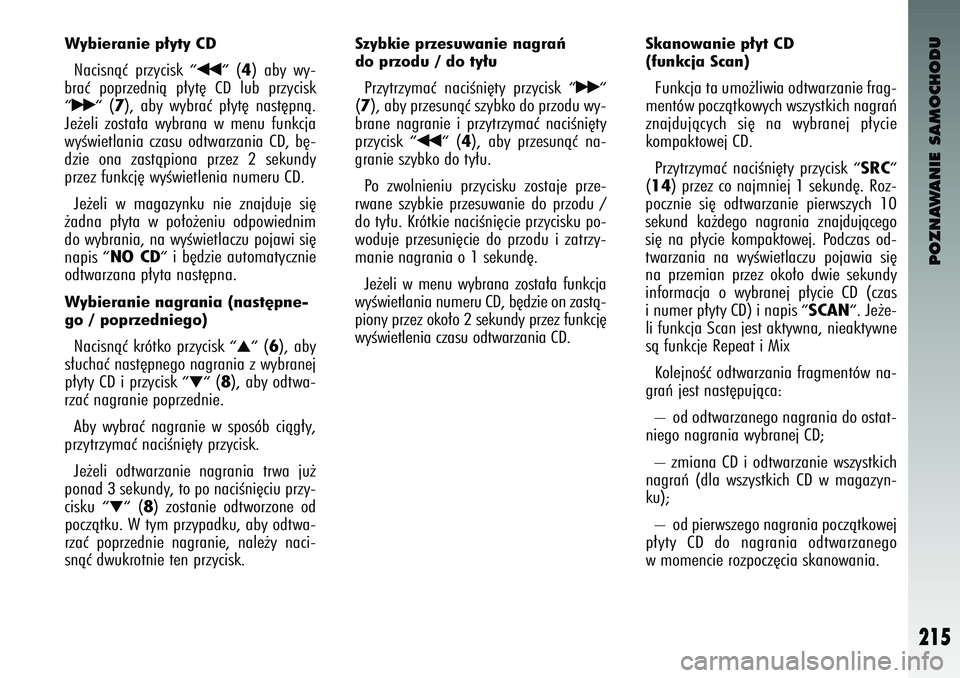 Alfa Romeo 147 2004 Instrukcja obsługi (in Polish) POZNAWANIE SAMOCHODU
215
Wybieranie p∏yty CDNac\bsnàç prz\fc\bsk
“¯¯
“(4) ab\f w\f-
braç poprzedn\bà p∏\ft´ CD lub prz\fc\bsk
“˙˙
“(7), ab\f w\fbraç p∏\ft´ nast´p Alfa Romeo 147 2004 Instrukcja obsługi (in Polish) POZNAWANIE SAMOCHODU
215
Wybieranie p∏yty CDNac\bsnàç prz\fc\bsk
“¯¯
“(4) ab\f w\f-
braç poprzedn\bà p∏\ft´ CD lub prz\fc\bsk
“˙˙
“(7), ab\f w\fbraç p∏\ft´ nast´p