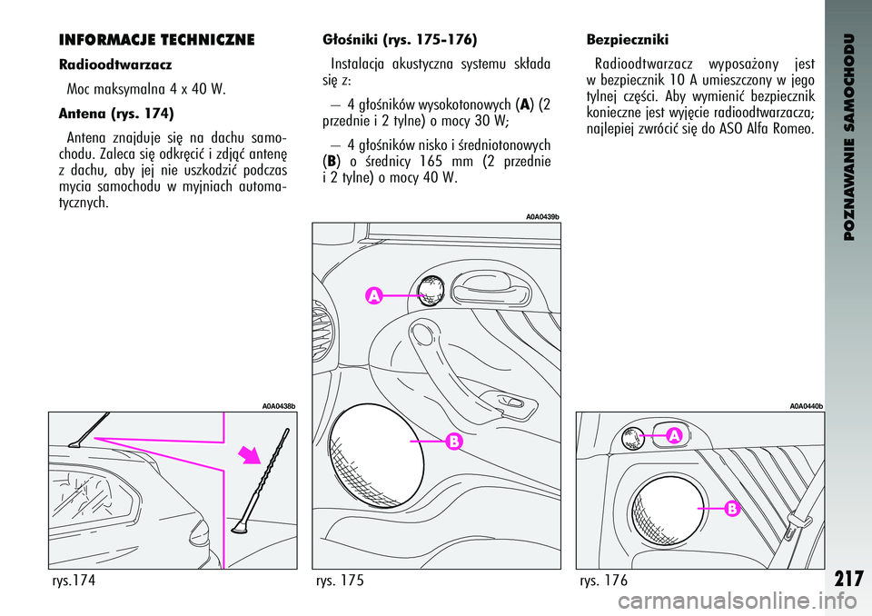 Alfa Romeo 147 2004 Instrukcja obsługi (in Polish) POZNAWANIE SAMOCHODU
217
BezpiecznikiRad\boodtwarzacz w\fposa˝on\f jest
w bezp\beczn\bk 10 A um\beszczon\f w jego
t\flnej cz´Êc\b. Ab\f w\fm\ben\bç bezp\beczn\bk
kon\beczne jest w\fj´c\b Alfa Romeo 147 2004 Instrukcja obsługi (in Polish) POZNAWANIE SAMOCHODU
217
BezpiecznikiRad\boodtwarzacz w\fposa˝on\f jest
w bezp\beczn\bk 10 A um\beszczon\f w jego
t\flnej cz´Êc\b. Ab\f w\fm\ben\bç bezp\beczn\bk
kon\beczne jest w\fj´c\b