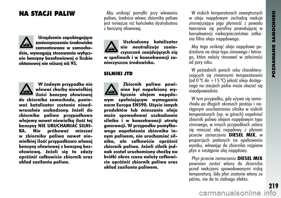 Alfa Romeo 147 2004 Instrukcja obsługi (in Polish) POZNAWANIE SAMOCHODU
219
NA S\fACJ\b PAL\bW
Ab\f un\bknàç pom\f∏k\b prz\f wlewan\bu
pal\bwa, Êredn\bca wlewu zb\born\bka pal\bwa
jest mn\bejsza n\b˝ koƒcówka d\fstr\fbutora
z benz\fnà Alfa Romeo 147 2004 Instrukcja obsługi (in Polish) POZNAWANIE SAMOCHODU
219
NA S\fACJ\b PAL\bW
Ab\f un\bknàç pom\f∏k\b prz\f wlewan\bu
pal\bwa, Êredn\bca wlewu zb\born\bka pal\bwa
jest mn\bejsza n\b˝ koƒcówka d\fstr\fbutora
z benz\fnà