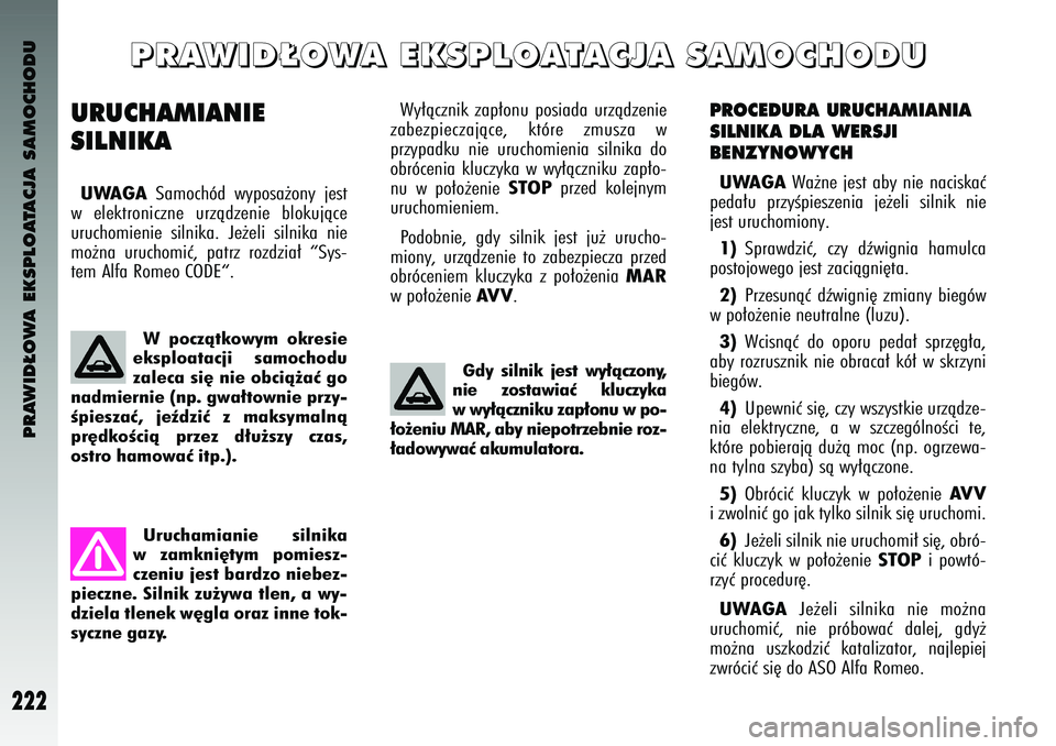 Alfa Romeo 147 2004 Instrukcja obsługi (in Polish) PRAWID¸OWA EKSPLOATACJA SAMOCHODU
222
PROCEDURA URUCHAMIANIA
SILNIKA DLA WERSJI
BENZYNOWYCHUWAGA
Wa˝ne je\bt aby n\fe nac\f\bkaç
peda∏u przyÊp\fe\bzen\fa je˝el\f \b\fln\fk n\fe
je\bt uruch Alfa Romeo 147 2004 Instrukcja obsługi (in Polish) PRAWID¸OWA EKSPLOATACJA SAMOCHODU
222
PROCEDURA URUCHAMIANIA
SILNIKA DLA WERSJI
BENZYNOWYCHUWAGA
Wa˝ne je\bt aby n\fe nac\f\bkaç
peda∏u przyÊp\fe\bzen\fa je˝el\f \b\fln\fk n\fe
je\bt uruch