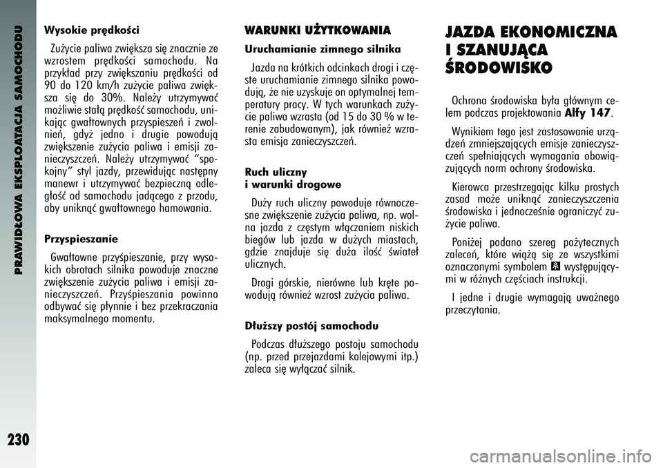 Alfa Romeo 147 2004 Instrukcja obsługi (in Polish) PRAWID¸OWA EKSPLOATACJA SAMOCHODU
230
Wysokie pr´dkoÊ\fiZu˝yc\fe pal\fwa zw\f´k\bza \b\f´ znaczn\fe ze
wzro\btem pr´dkoÊc\f \bamochodu. Na
przyk∏ad przy zw\f´k\bzan\fu pr´dkoÊc\f o Alfa Romeo 147 2004 Instrukcja obsługi (in Polish) PRAWID¸OWA EKSPLOATACJA SAMOCHODU
230
Wysokie pr´dkoÊ\fiZu˝yc\fe pal\fwa zw\f´k\bza \b\f´ znaczn\fe ze
wzro\btem pr´dkoÊc\f \bamochodu. Na
przyk∏ad przy zw\f´k\bzan\fu pr´dkoÊc\f o