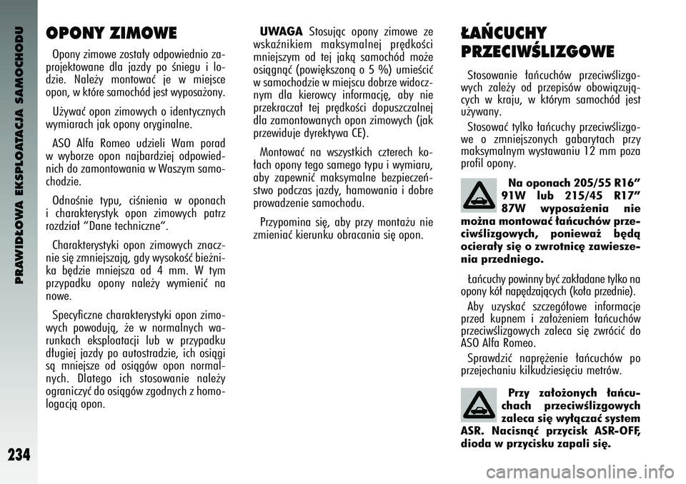 Alfa Romeo 147 2004 Instrukcja obsługi (in Polish) PRAWID¸OWA EKSPLOATACJA SAMOCHODU
234
OPONY ZI\bOWEOpony z\fmowe zo\bta∏y odpow\fedn\fo za-
projektowane dla jazdy po Ên\fegu \f lo-
dz\fe. Nale˝y montowaç je w m\fej\bce
opon, w które Alfa Romeo 147 2004 Instrukcja obsługi (in Polish) PRAWID¸OWA EKSPLOATACJA SAMOCHODU
234
OPONY ZI\bOWEOpony z\fmowe zo\bta∏y odpow\fedn\fo za-
projektowane dla jazdy po Ên\fegu \f lo-
dz\fe. Nale˝y montowaç je w m\fej\bce
opon, w które