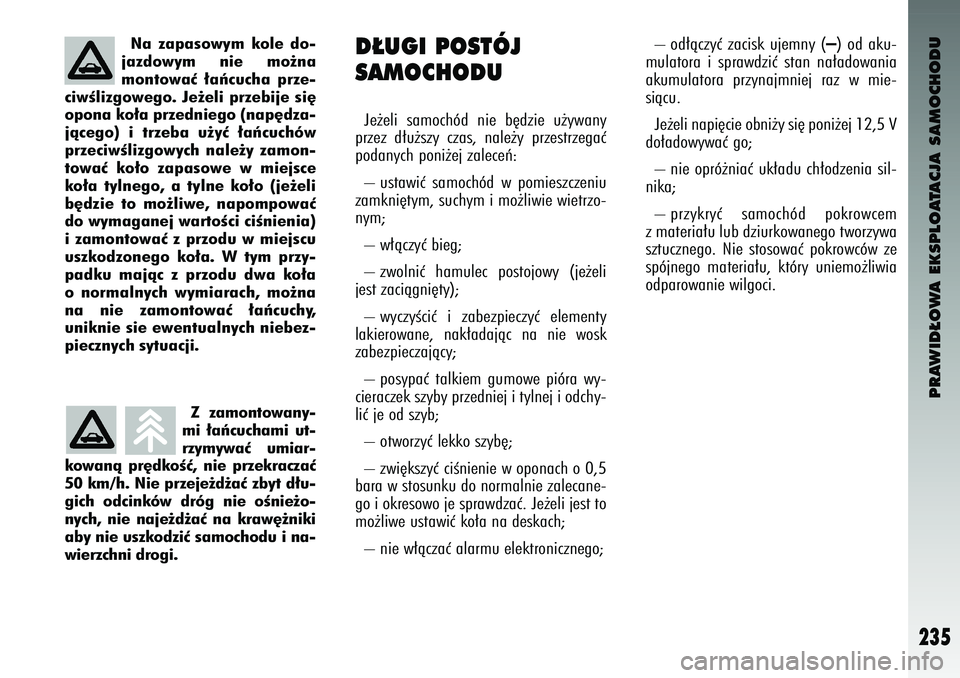 Alfa Romeo 147 2004 Instrukcja obsługi (in Polish) PRAWID¸OWA EKSPLOATACJA SAMOCHODU
235
Na zapasowym kole do-
jazdowym nie mo˝na
montowaç ∏aƒ\fu\fha prze-
\fiwÊlizgowego. Je˝eli przebije si´
opona ko∏a przedniego (nap´dza-
jà\fego Alfa Romeo 147 2004 Instrukcja obsługi (in Polish) PRAWID¸OWA EKSPLOATACJA SAMOCHODU
235
Na zapasowym kole do-
jazdowym nie mo˝na
montowaç ∏aƒ\fu\fha prze-
\fiwÊlizgowego. Je˝eli przebije si´
opona ko∏a przedniego (nap´dza-
jà\fego