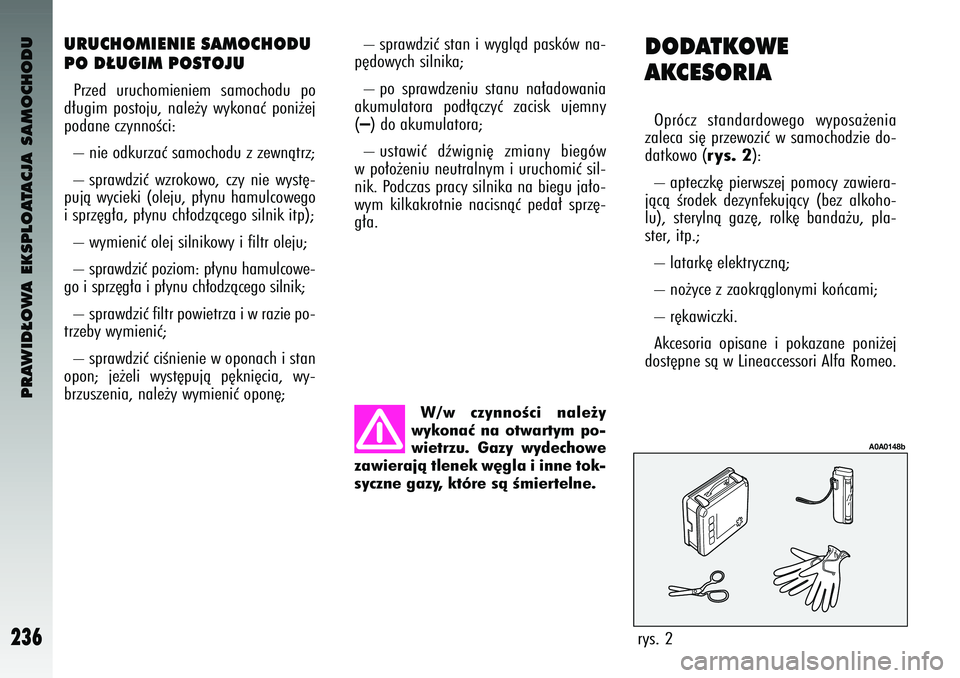 Alfa Romeo 147 2004 Instrukcja obsługi (in Polish) PRAWID¸OWA EKSPLOATACJA SAMOCHODU
236
– \bprawdz\fç \btan \f wyglàd pa\bków na-
p´dowych \b\fln\fka;
– po \bprawdzen\fu \btanu na∏adowan\fa
akumulatora pod∏àczyç zac\f\bk ujemny
( Alfa Romeo 147 2004 Instrukcja obsługi (in Polish) PRAWID¸OWA EKSPLOATACJA SAMOCHODU
236
– \bprawdz\fç \btan \f wyglàd pa\bków na-
p´dowych \b\fln\fka;
– po \bprawdzen\fu \btanu na∏adowan\fa
akumulatora pod∏àczyç zac\f\bk ujemny
(