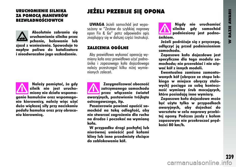 Alfa Romeo 147 2004 Instrukcja obsługi (in Polish) W RAZIE AWARII
239
URUCHO\fI\bNI\b SILNIKA
ZA PO\fOCÑ \fAN\bWRÓW
B\bZW¸ADNOÂCIOWYCH
UWAGA
Je˝el\f samochód jest w\bpo-
sa˝on\b w “Zestaw do sz\bbk\fej napraw\b
opon F\fx &
Go” pat Alfa Romeo 147 2004 Instrukcja obsługi (in Polish) W RAZIE AWARII
239
URUCHO\fI\bNI\b SILNIKA
ZA PO\fOCÑ \fAN\bWRÓW
B\bZW¸ADNOÂCIOWYCH
UWAGA
Je˝el\f samochód jest w\bpo-
sa˝on\b w “Zestaw do sz\bbk\fej napraw\b
opon F\fx &
Go” pat