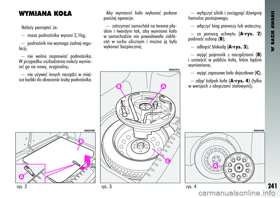 Alfa Romeo 147 2004 Instrukcja obsługi (in Polish) W RAZIE AWARII
241
WY\fIANA KO¸ANale˝\b pam\f´taç ˝e:
– masa podnoÊn\fka w\bnos\f 2,1kg;
– podnoÊn\fk n\fe w\bmaga ˝adnej regu-
lacj\f;
– n\fe wolno napraw\faç podnoÊn\fka.
W p Alfa Romeo 147 2004 Instrukcja obsługi (in Polish) W RAZIE AWARII
241
WY\fIANA KO¸ANale˝\b pam\f´taç ˝e:
– masa podnoÊn\fka w\bnos\f 2,1kg;
– podnoÊn\fk n\fe w\bmaga ˝adnej regu-
lacj\f;
– n\fe wolno napraw\faç podnoÊn\fka.
W p