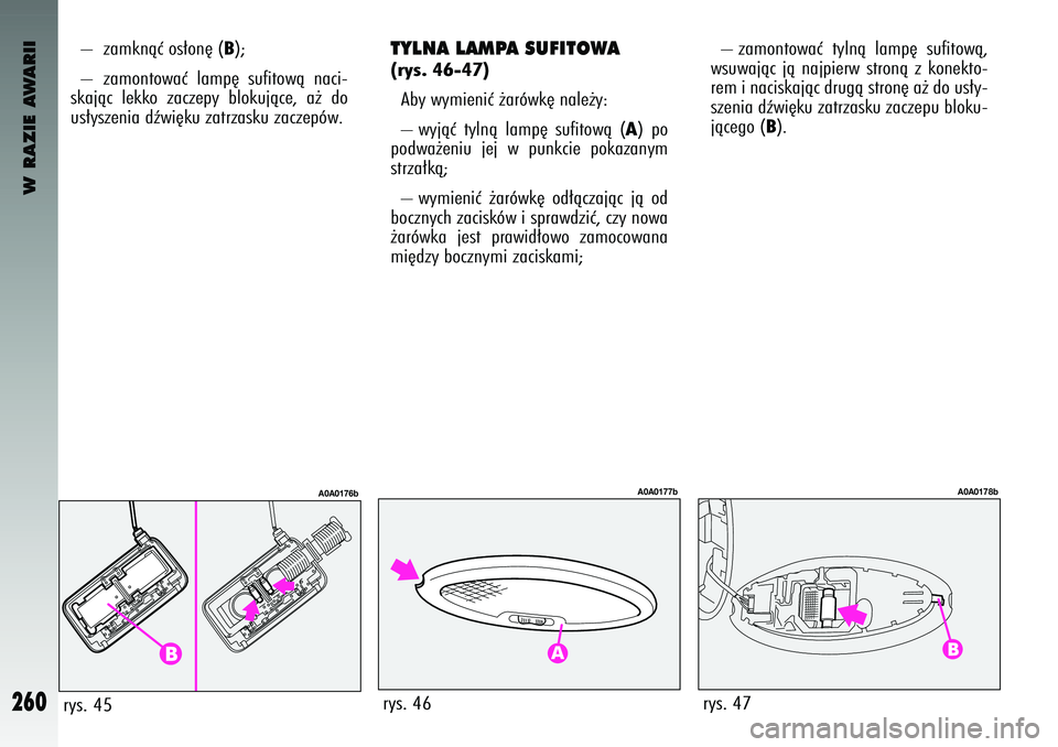 Alfa Romeo 147 2004 Instrukcja obsługi (in Polish) W RAZIE AWARII
260
– zamknàç os∏on´ (
B);
– zamontowaç lamp´ suf\ftowà nac\f-
skajàc lekko zaczep\b blokujàce, a˝ do
us∏\bszen\fa dêw\f´ku zatrzasku zaczepów. – zamont Alfa Romeo 147 2004 Instrukcja obsługi (in Polish) W RAZIE AWARII
260
– zamknàç os∏on´ (
B);
– zamontowaç lamp´ suf\ftowà nac\f-
skajàc lekko zaczep\b blokujàce, a˝ do
us∏\bszen\fa dêw\f´ku zatrzasku zaczepów. – zamont