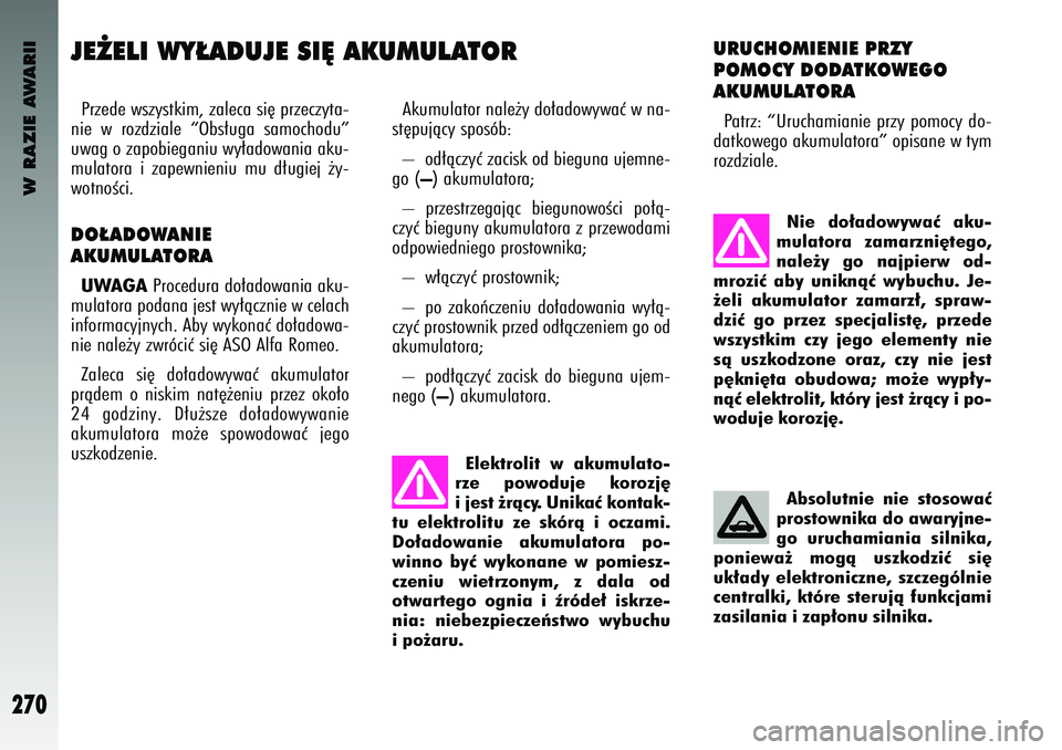 Alfa Romeo 147 2004 Instrukcja obsługi (in Polish) W RAZIE AWARII
270
J\b˚\bLI WY¸ADUJ\b SI¢ AKU\fULATORPrzede wsz\bstk\fm, zaleca s\f´ przecz\bta-
n\fe w rozdz\fale “Obs∏uga samochodu”
uwag o zapob\fegan\fu w\b∏adowan\fa aku-
mulatora Alfa Romeo 147 2004 Instrukcja obsługi (in Polish) W RAZIE AWARII
270
J\b˚\bLI WY¸ADUJ\b SI¢ AKU\fULATORPrzede wsz\bstk\fm, zaleca s\f´ przecz\bta-
n\fe w rozdz\fale “Obs∏uga samochodu”
uwag o zapob\fegan\fu w\b∏adowan\fa aku-
mulatora