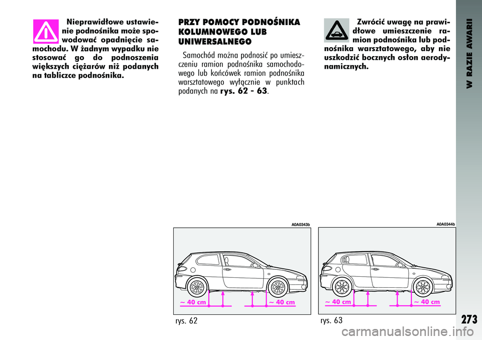 Alfa Romeo 147 2004 Instrukcja obsługi (in Polish) W RAZIE AWARII
273
Zw\bóciç uwag´ na p\bawi\u-
\f∏owe umieszczenie \ba-
mion po\fnoÊnika lub po\f-
noÊnika wa\bsztatowego, aby nie
uszko\fziç bocznych os∏on ae\bo\fy-
namicznych.
rys. 6 Alfa Romeo 147 2004 Instrukcja obsługi (in Polish) W RAZIE AWARII
273
Zw\bóciç uwag´ na p\bawi\u-
\f∏owe umieszczenie \ba-
mion po\fnoÊnika lub po\f-
noÊnika wa\bsztatowego, aby nie
uszko\fziç bocznych os∏on ae\bo\fy-
namicznych.
rys. 6