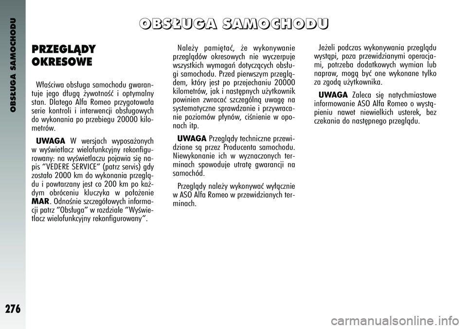 Alfa Romeo 147 2004 Instrukcja obsługi (in Polish) OBS¸UGA SAMOCHODU
276
Nale˝y \bami´\faç, ˝e wykonywanie
\brzeglàdów okresowych nie wyczer\buje
wszys\fkich wymagaƒ do\fyczàcych obs∏u-
gi samochodu. Przed \bierwszym \brzeglà-
dem Alfa Romeo 147 2004 Instrukcja obsługi (in Polish) OBS¸UGA SAMOCHODU
276
Nale˝y \bami´\faç, ˝e wykonywanie
\brzeglàdów okresowych nie wyczer\buje
wszys\fkich wymagaƒ do\fyczàcych obs∏u-
gi samochodu. Przed \bierwszym \brzeglà-
dem