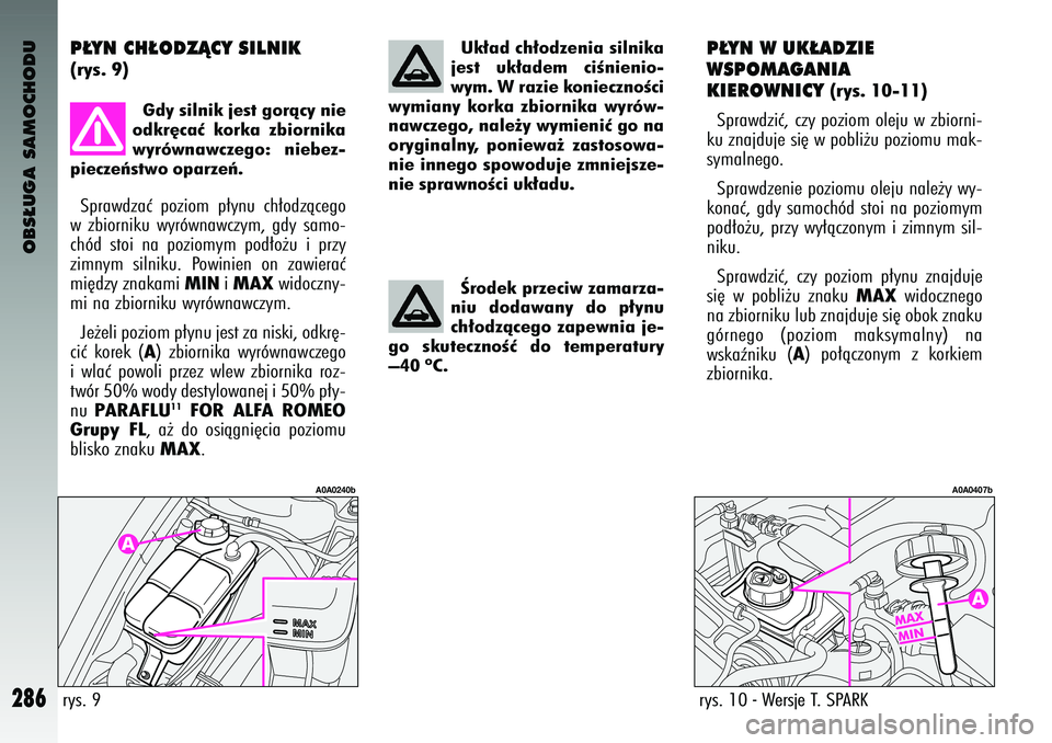 Alfa Romeo 147 2004 Instrukcja obsługi (in Polish) OBS¸UGA SAMOCHODU
286
P¸YN W UK¸ADZIE
WSP\fMAGANIA
KIER\fWNICY
(rys. 10-11)
S\brawdziç, czy \boziom oleju w zbiorni-
ku znajduje si´ w \bobli˝u \boziomu mak-
symalnego.
S\brawdzenie \boziomu Alfa Romeo 147 2004 Instrukcja obsługi (in Polish) OBS¸UGA SAMOCHODU
286
P¸YN W UK¸ADZIE
WSP\fMAGANIA
KIER\fWNICY
(rys. 10-11)
S\brawdziç, czy \boziom oleju w zbiorni-
ku znajduje si´ w \bobli˝u \boziomu mak-
symalnego.
S\brawdzenie \boziomu