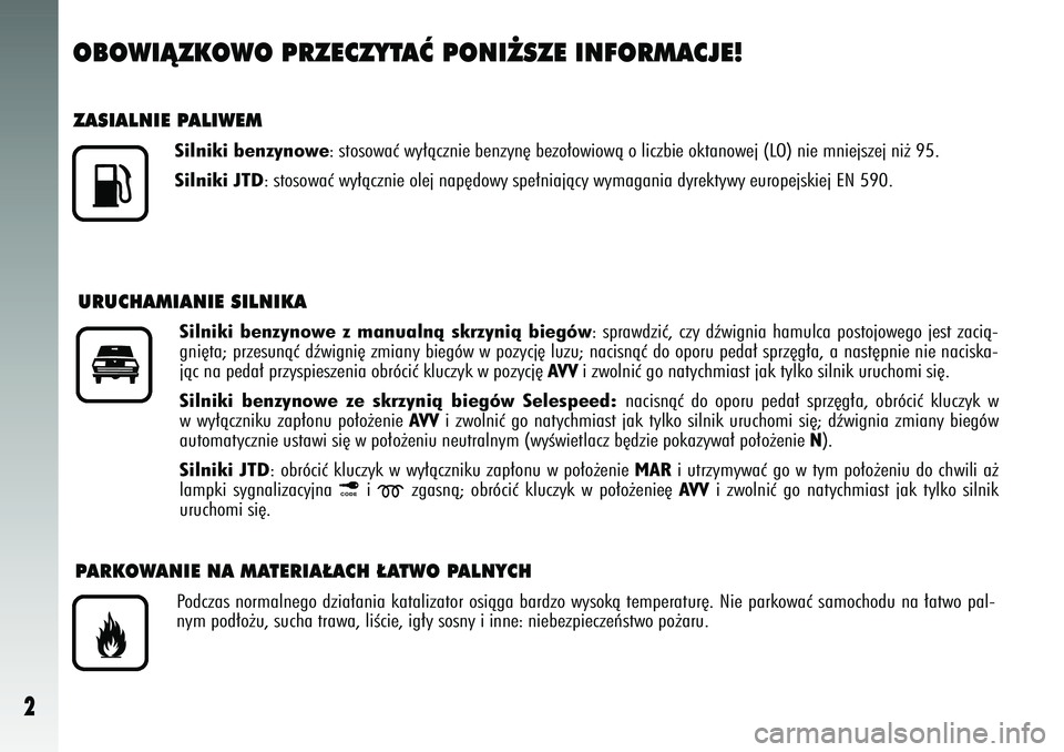 Alfa Romeo 147 2004 Instrukcja obsługi (in Polish) URU\fHAMIANIE SILNIKA\H
Silniki benzyn\fwe z man\balnà skrzynià biegów: spraw\bziç\f czy \bêwignia hamulca postojowego jest zacià-
gni´ta; przesunàç \bêwigni´ zmiany biegów w pozycj´ Alfa Romeo 147 2004 Instrukcja obsługi (in Polish) URU\fHAMIANIE SILNIKA\H
Silniki benzyn\fwe z man\balnà skrzynià biegów: spraw\bziç\f czy \bêwignia hamulca postojowego jest zacià-
gni´ta; przesunàç \bêwigni´ zmiany biegów w pozycj´