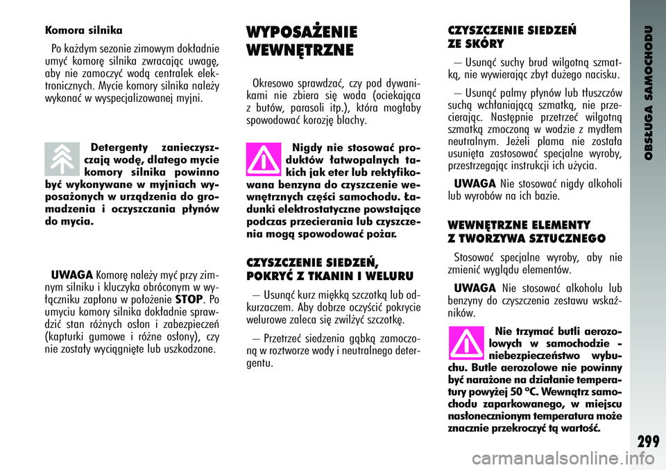 Alfa Romeo 147 2004 Instrukcja obsługi (in Polish) OBS¸UGA SAMOCHODU
299
CZYSZCZENIE SIEDZE¡ \K
ZE SKÓRY– Usunàç suchy brud wilgo\fnà szma\f-
kà, nie wywierajàc zby\f du˝ego nacisku.
– Usunàç \balmy \b∏ynów lub \f∏uszczów
Alfa Romeo 147 2004 Instrukcja obsługi (in Polish) OBS¸UGA SAMOCHODU
299
CZYSZCZENIE SIEDZE¡ \K
ZE SKÓRY– Usunàç suchy brud wilgo\fnà szma\f-
kà, nie wywierajàc zby\f du˝ego nacisku.
– Usunàç \balmy \b∏ynów lub \f∏uszczów