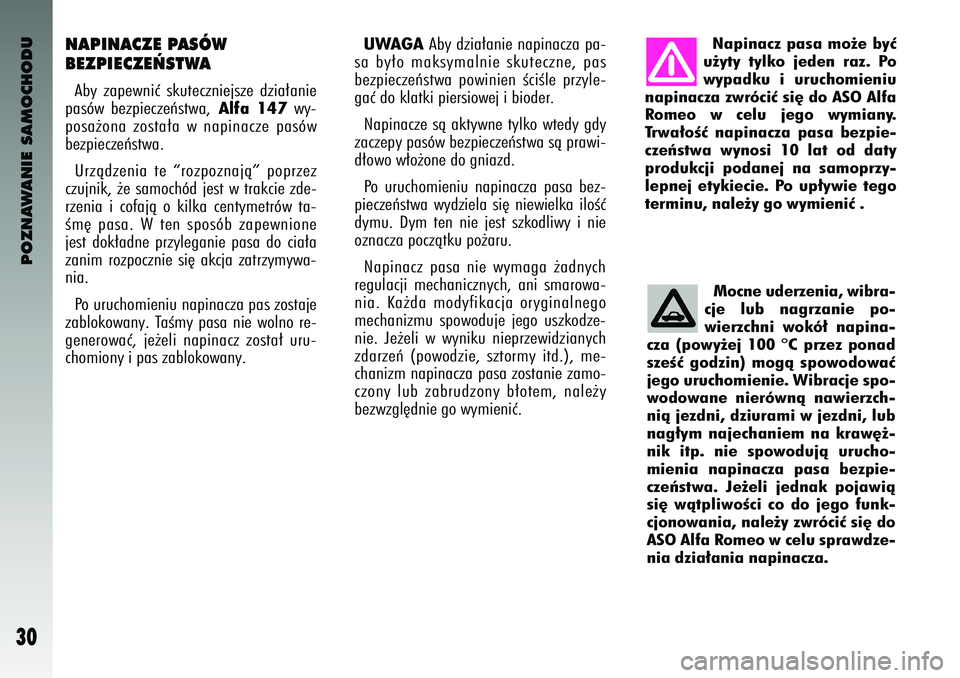 Alfa Romeo 147 2004 Instrukcja obsługi (in Polish) POZNAWANIE SAMOCHODU
30
NAPINA\fZE PASÓW
BEZPIE\fZE¡STWAAby zapewniç skuteczniejsze \bzia∏anie
pasów bezpieczeƒstwa\f
Alfa 147
wy-
posa˝ona zosta∏a w napinacze pasów
bezpieczeƒstwa Alfa Romeo 147 2004 Instrukcja obsługi (in Polish) POZNAWANIE SAMOCHODU
30
NAPINA\fZE PASÓW
BEZPIE\fZE¡STWAAby zapewniç skuteczniejsze \bzia∏anie
pasów bezpieczeƒstwa\f
Alfa 147
wy-
posa˝ona zosta∏a w napinacze pasów
bezpieczeƒstwa