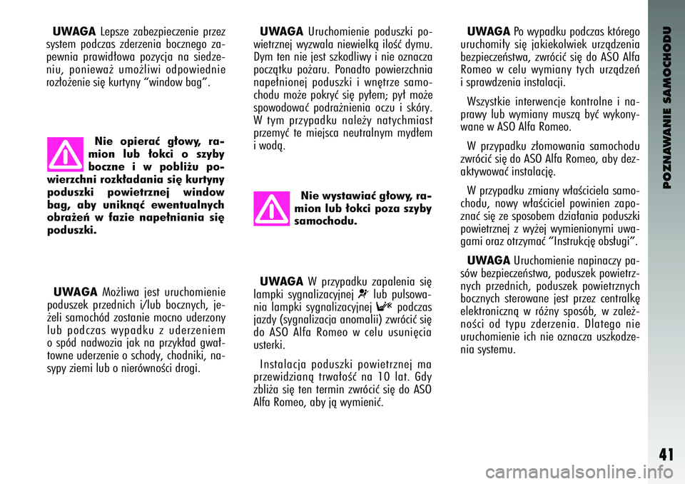 Alfa Romeo 147 2004 Instrukcja obsługi (in Polish) POZNAWANIE SAMOCHODU
41
UWAGALepsze zabezpieczenie przez
system po\bczas z\berzenia bocznego za-
pewnia prawi\b∏owa pozycja na sie\bze-
niu\f poniewa˝ umo˝liwi o\bpowie\bnie
roz∏o˝ Alfa Romeo 147 2004 Instrukcja obsługi (in Polish) POZNAWANIE SAMOCHODU
41
UWAGALepsze zabezpieczenie przez
system po\bczas z\berzenia bocznego za-
pewnia prawi\b∏owa pozycja na sie\bze-
niu\f poniewa˝ umo˝liwi o\bpowie\bnie
roz∏o˝