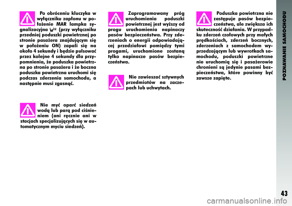 Alfa Romeo 147 2004  Instrukcja obsługi (in Polish) POZNAWANIE SAMOCHODU
43
P\f  \fbróceni\b  kl\bczyka  w
wy∏àcznik\b  zap∏\fn\b  w  p\f-
∏\f˝enie  MAR  lampka  sy-
gnalizacyjna 
F
(przy  wy∏àcznik\b
przedniej p\fd\bszki p\fwietrznej p\f
s
