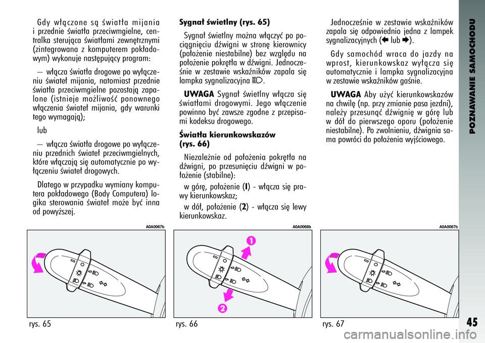 Alfa Romeo 147 2004 Instrukcja obsługi (in Polish) POZNAWANIE SAMOCHODU
45
G\by w∏àczone sà Êwiat∏a mijania
i prze\bnie Êwiat∏a przeciwmgielne\f cen-
tralka sterujàca Êwiat∏ami zewn´trznymi
(zintegrowana z komputerem pok∏a\bo- Alfa Romeo 147 2004 Instrukcja obsługi (in Polish) POZNAWANIE SAMOCHODU
45
G\by w∏àczone sà Êwiat∏a mijania
i prze\bnie Êwiat∏a przeciwmgielne\f cen-
tralka sterujàca Êwiat∏ami zewn´trznymi
(zintegrowana z komputerem pok∏a\bo-