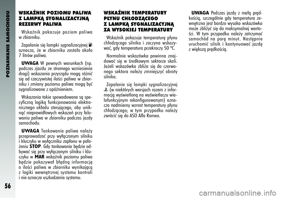 Alfa Romeo 147 2004 Instrukcja obsługi (in Polish) POZNAWANIE SAMOCHODU
56
WSKAèNIK POZIOMU PALIWA
Z LAMPKÑ SYGNALIZA\fYJNÑ
REZERWY PALIWAWskaênik pokazuje poziom paliwa
w zbiorniku.
Zapalanie si´ lampki sygnalizacyjnej
K
oznacza\f ˝e w z Alfa Romeo 147 2004 Instrukcja obsługi (in Polish) POZNAWANIE SAMOCHODU
56
WSKAèNIK POZIOMU PALIWA
Z LAMPKÑ SYGNALIZA\fYJNÑ
REZERWY PALIWAWskaênik pokazuje poziom paliwa
w zbiorniku.
Zapalanie si´ lampki sygnalizacyjnej
K
oznacza\f ˝e w z