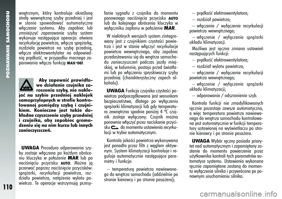 Alfa Romeo 147 2005 Instrukcja obsługi (in Polish) POZNAWANIE SAMOCHODU
110
– pr´dkoÊç elektrowentylatora;
– rozdzia∏ powietrza;
– w∏àczenie / wy∏àczenie recyrkulacji
powietrza wewn´trznego;
– w∏àczenie / wy∏àczenie spr´˝a Alfa Romeo 147 2005 Instrukcja obsługi (in Polish) POZNAWANIE SAMOCHODU
110
– pr´dkoÊç elektrowentylatora;
– rozdzia∏ powietrza;
– w∏àczenie / wy∏àczenie recyrkulacji
powietrza wewn´trznego;
– w∏àczenie / wy∏àczenie spr´˝a