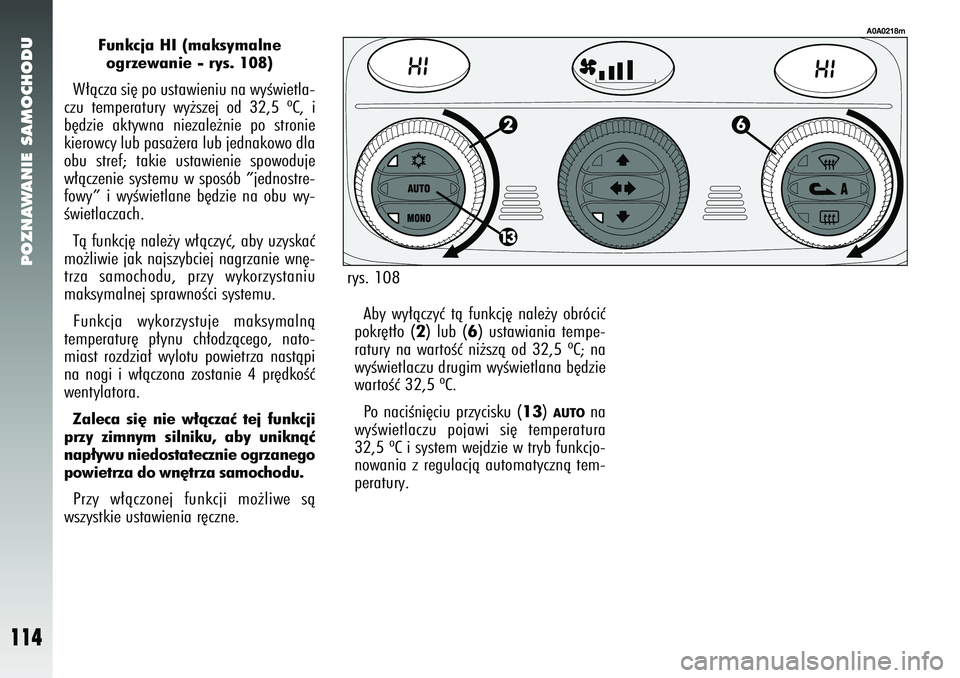 Alfa Romeo 147 2005 Instrukcja obsługi (in Polish) POZNAWANIE SAMOCHODU
114
Funkcja HI (maksymalne ogrzewanie - rys. 108)
W∏àcza si´ po ustawieniu na wyÊwietla-
czu temperatury wy˝szej od 32,5 ºC, i
b´dzie aktywna niezale˝nie po stronie
kiero Alfa Romeo 147 2005 Instrukcja obsługi (in Polish) POZNAWANIE SAMOCHODU
114
Funkcja HI (maksymalne ogrzewanie - rys. 108)
W∏àcza si´ po ustawieniu na wyÊwietla-
czu temperatury wy˝szej od 32,5 ºC, i
b´dzie aktywna niezale˝nie po stronie
kiero