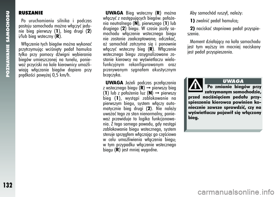 Alfa Romeo 147 2005 Instrukcja obsługi (in Polish) POZNAWANIE SAMOCHODU
132
Aby samochód ruszy∏, nale˝y: 1)
zwolniç peda∏ hamulca;
2)
naciskaç stopniowo peda∏ przyspie-
szenia.
Moment dzia∏ajàcy na ko∏a samochodu
jest tym wy˝szy im m Alfa Romeo 147 2005 Instrukcja obsługi (in Polish) POZNAWANIE SAMOCHODU
132
Aby samochód ruszy∏, nale˝y: 1)
zwolniç peda∏ hamulca;
2)
naciskaç stopniowo peda∏ przyspie-
szenia.
Moment dzia∏ajàcy na ko∏a samochodu
jest tym wy˝szy im m