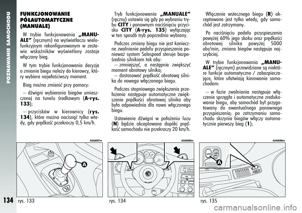 Alfa Romeo 147 2005 Instrukcja obsługi (in Polish) POZNAWANIE SAMOCHODU
134
FUNKCJONOWANIE
PÓ¸AUTOMATYCZNE
(MANUALE) W trybie funkcjonowania
„MANU-
ALE”
(r´cznym) na wyÊwietlaczu wielo-
funkcyjnym rekonfigurowanym w zesta-
wie wskaêników Alfa Romeo 147 2005 Instrukcja obsługi (in Polish) POZNAWANIE SAMOCHODU
134
FUNKCJONOWANIE
PÓ¸AUTOMATYCZNE
(MANUALE) W trybie funkcjonowania
„MANU-
ALE”
(r´cznym) na wyÊwietlaczu wielo-
funkcyjnym rekonfigurowanym w zesta-
wie wskaêników