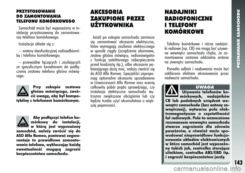 Alfa Romeo 147 2005  Instrukcja obsługi (in Polish) POZNAWANIE SAMOCHODU
143
PRZYSTOSOWANIE 
DO ZAMONTOWANIA 
TELEFONU KOMÓRKOWEGOSamochód mo˝e byç wyposa˝ony w in-
stalacj´ przystosowanà do zamontowa-
nia telefonu komórkowego. 
Instalacja sk�