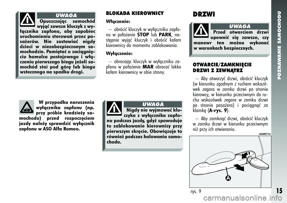Alfa Romeo 147 2005 Instrukcja obsługi (in Polish) POZNAWANIE SAMOCHODU
15
W przypadku naruszenia
wy∏àcznika zap∏onu (np.
przy próbie kradzie˝y sa-
mochodu) przed rozpocz´ciem
jazdy nale˝y sprawdziç wy∏àcznik
zap∏onu w ASO Alfa Romeo.
B Alfa Romeo 147 2005 Instrukcja obsługi (in Polish) POZNAWANIE SAMOCHODU
15
W przypadku naruszenia
wy∏àcznika zap∏onu (np.
przy próbie kradzie˝y sa-
mochodu) przed rozpocz´ciem
jazdy nale˝y sprawdziç wy∏àcznik
zap∏onu w ASO Alfa Romeo.
B