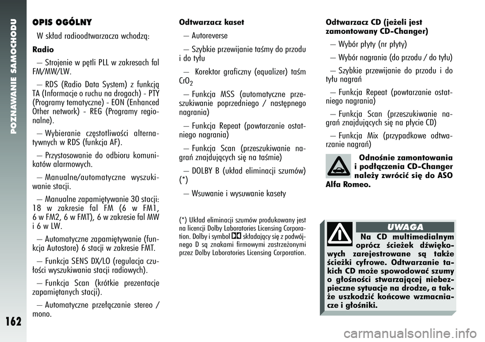 Alfa Romeo 147 2005 Instrukcja obsługi (in Polish) POZNAWANIE SAMOCHODU
162
Odtwarzacz CD (je˝eli jest
zamontowany CD-Changer) – Wybór p∏yty (nr p∏yty)
– Wybór nagrania (do przodu / do ty∏u)
– Szybkie przewijanie do przodu i do
ty∏ Alfa Romeo 147 2005 Instrukcja obsługi (in Polish) POZNAWANIE SAMOCHODU
162
Odtwarzacz CD (je˝eli jest
zamontowany CD-Changer) – Wybór p∏yty (nr p∏yty)
– Wybór nagrania (do przodu / do ty∏u)
– Szybkie przewijanie do przodu i do
ty∏