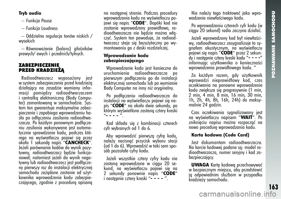Alfa Romeo 147 2005 Instrukcja obsługi (in Polish) POZNAWANIE SAMOCHODU
163
Tryb audio– Funkcja Pause
– Funkcja Loudness
– Oddzielna regulacja tonów niskich /
wysokich
– Równowa˝enie (balans) g∏oÊników
prawych/ ewych i przednich/tylnych Alfa Romeo 147 2005 Instrukcja obsługi (in Polish) POZNAWANIE SAMOCHODU
163
Tryb audio– Funkcja Pause
– Funkcja Loudness
– Oddzielna regulacja tonów niskich /
wysokich
– Równowa˝enie (balans) g∏oÊników
prawych/ ewych i przednich/tylnych